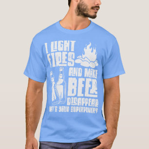 I Light Fires Make Beer Disappear Camping Outdoor T-Shirt