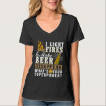 I Light Fires Make Beer Disappear Funny Camping  G T-Shirt<br><div class="desc">I Light Fires Make Beer Disappear Funny Camping  G</div>