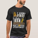 I Light Fires Make Beer Disappear Funny Camping  G T-Shirt<br><div class="desc">I Light Fires Make Beer Disappear Funny Camping  G</div>