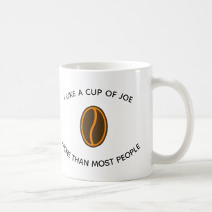 I like a cup of joe more...   Funny Coffee Slogans