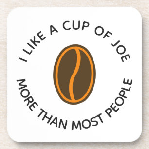 I like a cup of joe more... Funny Coffee Slogans Coaster