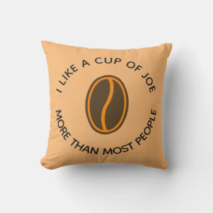 I like a cup of joe more...   Funny Coffee Slogans Cushion