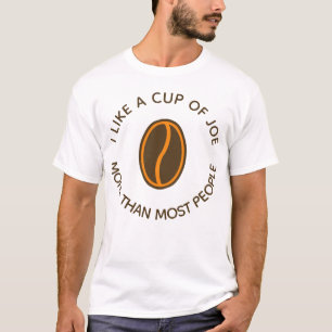 I like a cup of joe more... Funny Coffee Slogans T-Shirt