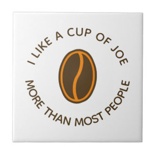 I like a cup of joe more... Funny Coffee Slogans Tile