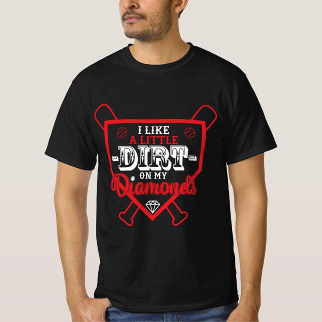 I Like a Little Dirt on My Diamonds Baseball Champ T-Shirt (Front)