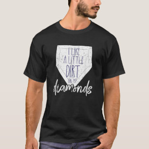 I Like a Little Dirt on My Diamonds Baseball T-Shirt