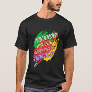 I Like About Their Dogs Funny Saying T-Shirt