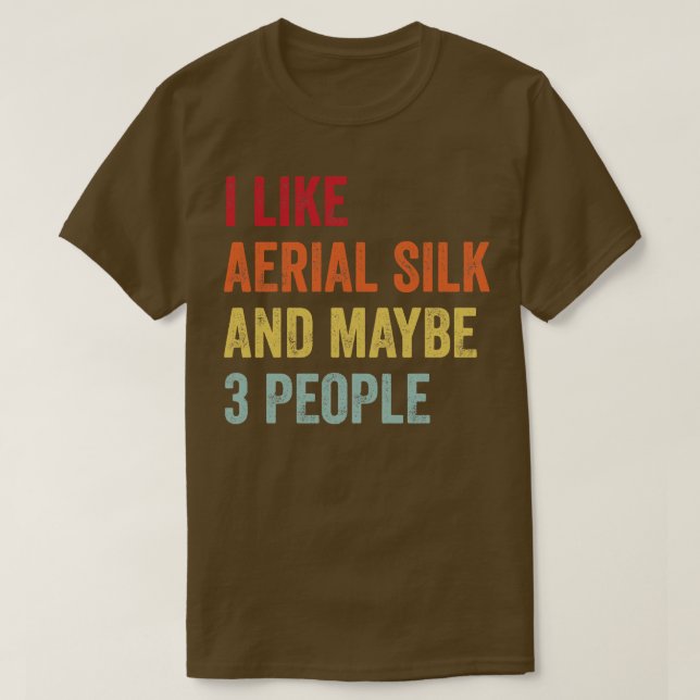 I Like Aerial silk Maybe 3 People T-Shirt (Design Front)
