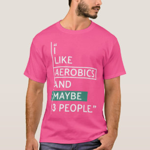 I like Aerobics and maybe 3 people T-Shirt