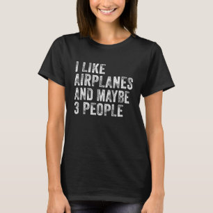 I Like Aeroplanes And Maybe 3 People Aviation Pilo T-Shirt