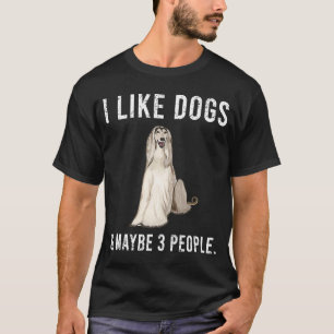 I Like Afghan Hound Dogs And Maybe 3 People T-Shirt