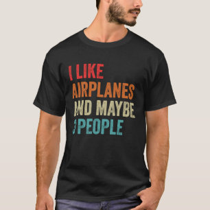 I Like Airplanes & Maybe 3 People Sarcastic Aviati T-Shirt