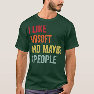 I Like Airsoft Maybe 3 People T-Shirt
