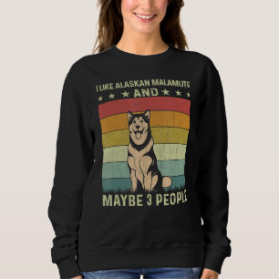 I Like Alaskan Malamute And Maybe 3 People Retro 6 Sweatshirt
