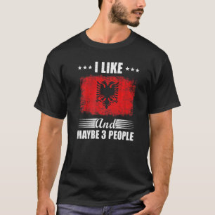 I Like Albania And Maybe 3 People T-Shirt