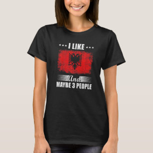 I Like Albania And Maybe 3 People T-Shirt