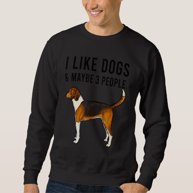 I Like American Foxhound Dogs And Maybe 3 People Sweatshirt (Front)
