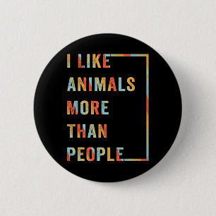 I Like Animals More Than People  6 Cm Round Badge