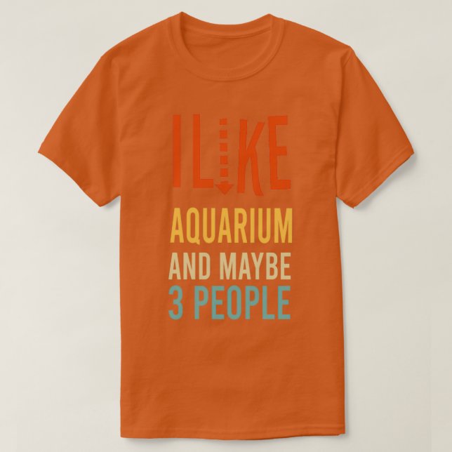 i like Aquarium and maybe 3 people funny 2 T-Shirt (Design Front)