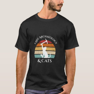 I Like Archaeology And Cats, Expert Archaeology Ca T-Shirt
