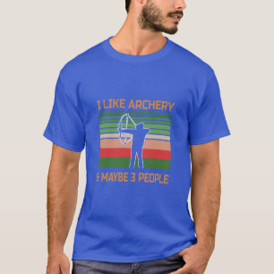 I Like Archery and Maybe Three People T-Shirt