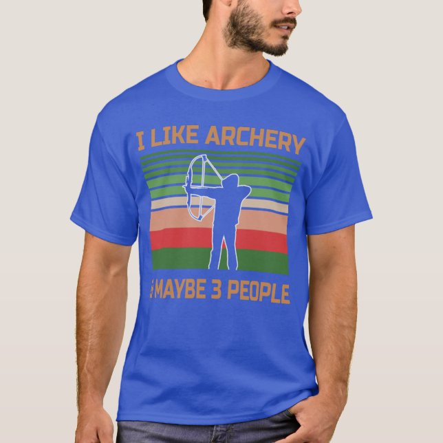 I Like Archery and Maybe Three People T-Shirt (Front)