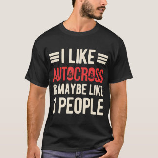 I Like Autocross And Maybe Like 3 People Funny Aut T-Shirt