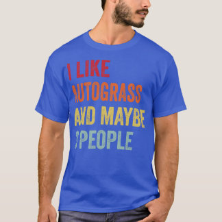 I Like Autograss Maybe 3 People T-Shirt
