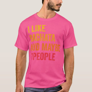 I Like Bachata Maybe 3 People T-Shirt