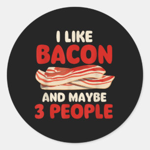 I Like Bacon And Maybe 3 People - Bacon Lover Bbq Classic Round Sticker