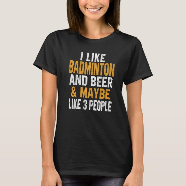 I Like Badminton And Beer  Badminton Coach Sport R T-Shirt (Front)