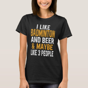 I Like Badminton And Beer Badminton Coach Sport T-Shirt