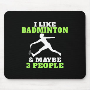 I Like Badminton And Maybe 3 People Badminton Mouse Pad
