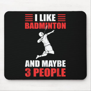 I Like Badminton And Maybe 3 People Badminton Play Mouse Pad
