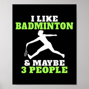 I Like Badminton And Maybe 3 People Badminton  Poster