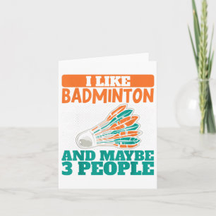 I Like Badminton And Maybe 3 People Sport Shuttle Card
