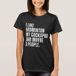 I Like Badminton Lover Apoo Dog Owner Funny Quote T-Shirt