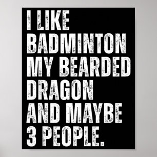 I Like Badminton Lover Bearded Dragon Owner Funny  Poster