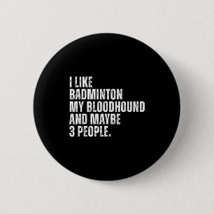 I Like Badminton Lover Bloodhound Dog Owner Funny  6 Cm Round Badge