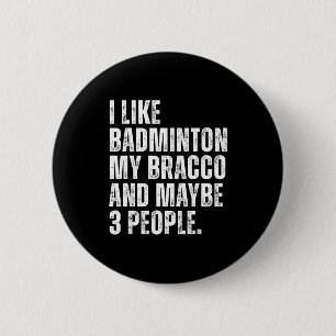 I Like Badminton Lover Bracco Dog Owner Funny Quot 6 Cm Round Badge