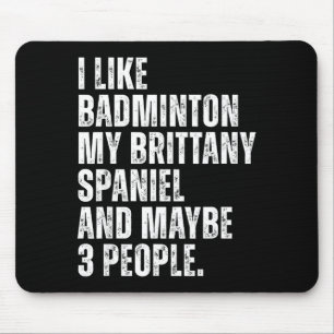 I Like Badminton Lover Brittany Spaniel Dog Owner Mouse Pad
