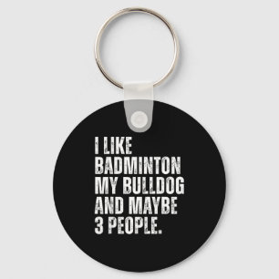 I Like Badminton Lover Bulldog Owner Funny Dog Key Ring