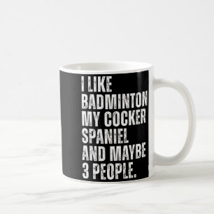 I Like Badminton Lover Er Spaniel Dog Owner Funny Coffee Mug
