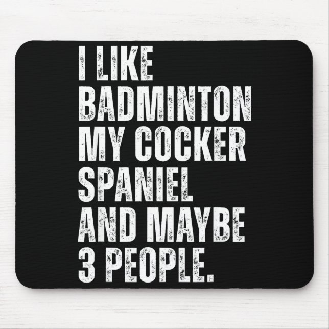 I Like Badminton Lover Er Spaniel Dog Owner Funny  Mouse Pad (Front)