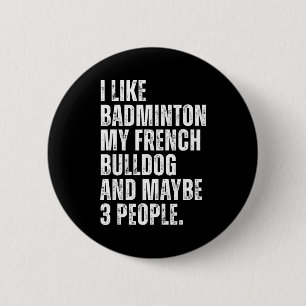 I Like Badminton Lover French Bulldog Owner Funny  6 Cm Round Badge