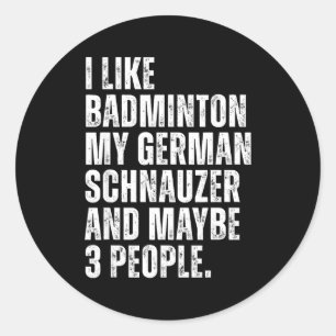 I Like Badminton Lover German Schnauzer Dog Owner  Classic Round Sticker