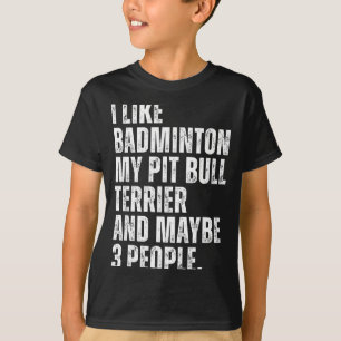 I Like Badminton Lover Pit Bull Terrier Dog Owner  T-Shirt