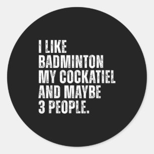I Like Badminton My Atiel Parrot Funny Bird Lover Classic Round Sticker