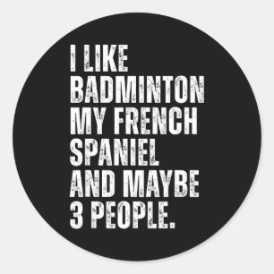 I Like Badminton My French Spaniel Funny Dog Owner Classic Round Sticker