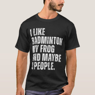 I Like Badminton My Frog Lover Funny Amphibian T-Shirt